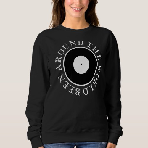Been Around The World Hip Hop Music Vinyl   Sweatshirt