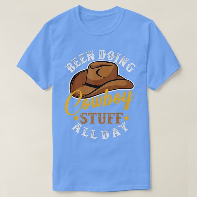 Been Doing Cowboy Stuff All Day Cowgirl Country We T-Shirt (Design Front)