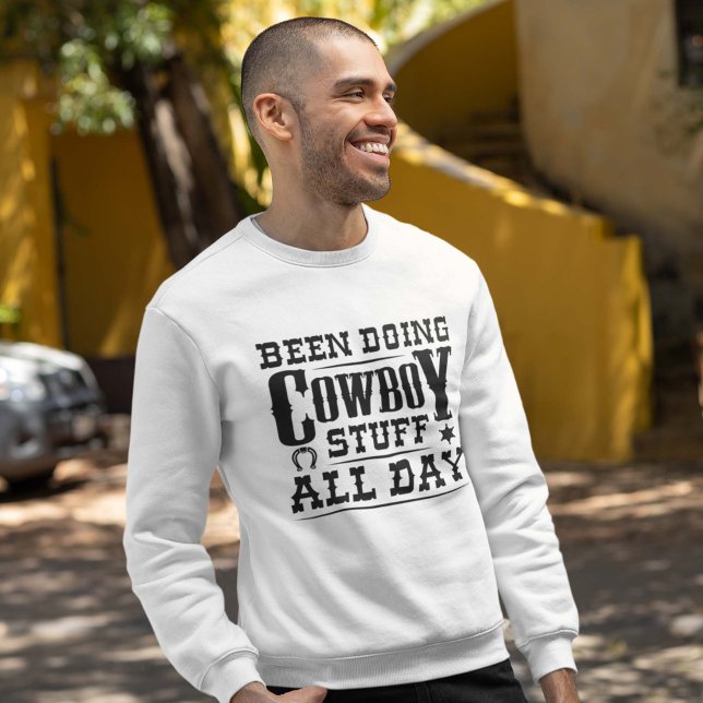 Been Doing Cowboy Stuff All Day Sweatshirt (been doing cowboy stuff all day sweatshirt for men)
