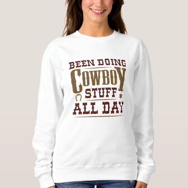 Been Doing Cowboy Stuff All Day Sweatshirt (Front)