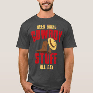 Been Doing Cowboy Stuff All Day T-Shirt