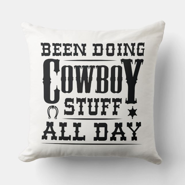 Been Doing Cowboy Stuff All Day Throw Pillow (Front)