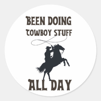 Been doing cowboy stuffs all day classic round sticker