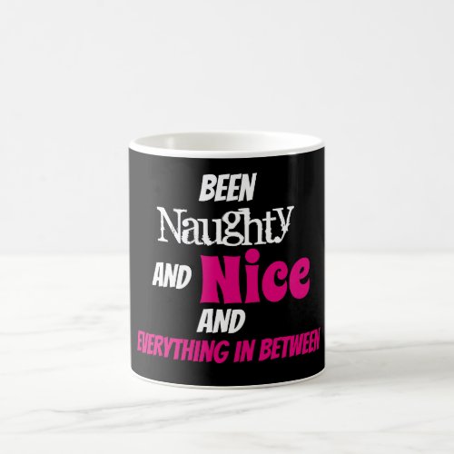 Been Naughty  Nice  Everything In Between Dark _ Coffee Mug