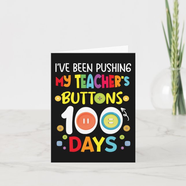 Been Pushing My Teachers Buttons 100 Days Kids Tea Card (Front)