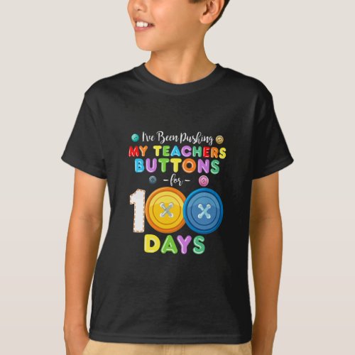 Been Pushing My Teachers Buttons 100 Days Of Schoo T_Shirt