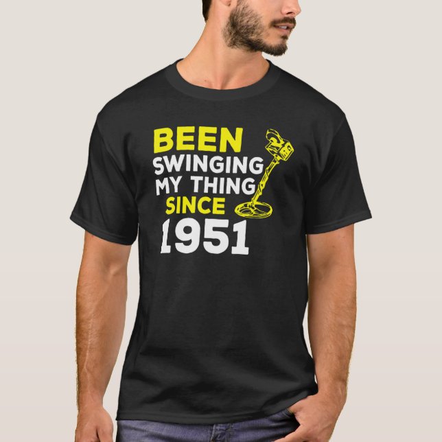 Been Swinging My Thing Since 1951 Metal Detector H T-Shirt (Front)