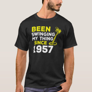 Been Swinging My Thing Since 1957 Metal Detector H T-Shirt