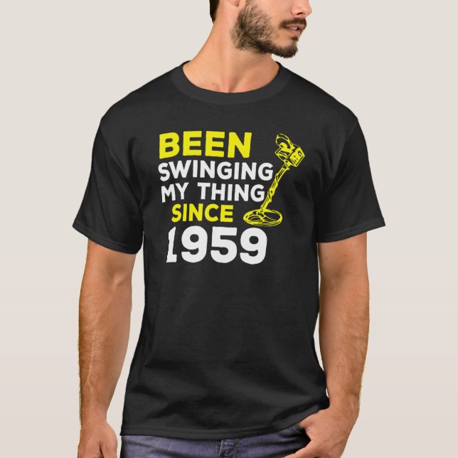 Been Swinging My Thing Since 1959 Metal Detector H T-Shirt (Front)