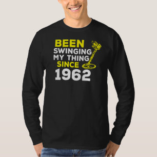Been Swinging My Thing Since 1962 Metal Detector H T-Shirt