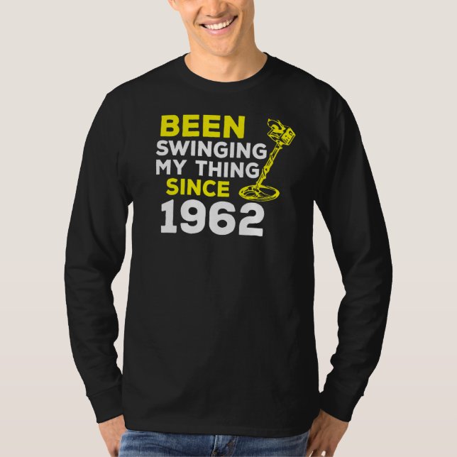 Been Swinging My Thing Since 1962 Metal Detector H T-Shirt (Front)