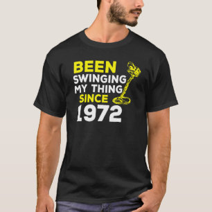 Been Swinging My Thing Since 1972 Metal Detector H T-Shirt