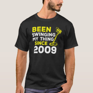 Been Swinging My Thing Since 2009 Metal Detector H T-Shirt