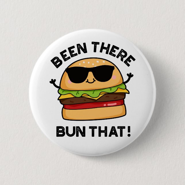 Been There Bun That Funny Burger Pun  Button (Front)