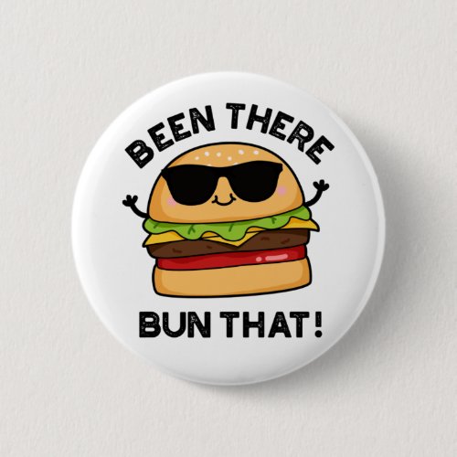 Been There Bun That Funny Burger Pun  Button