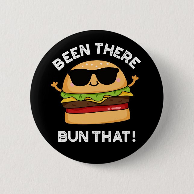 Been There Bun That Funny Burger Pun Dark BG Button (Front)