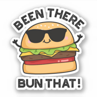 Been There Bun That Funny Burger Pun  Sticker