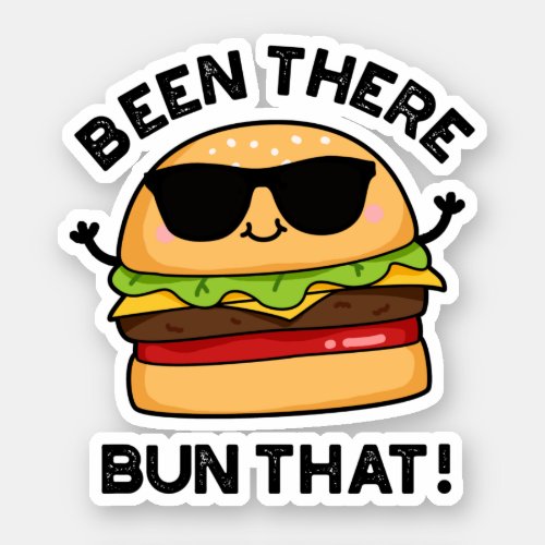 Been There Bun That Funny Burger Pun  Sticker