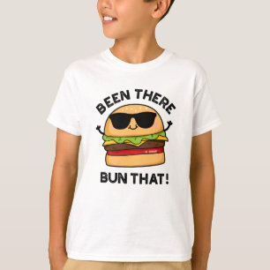 Been There Bun That Funny Burger Pun T-Shirt