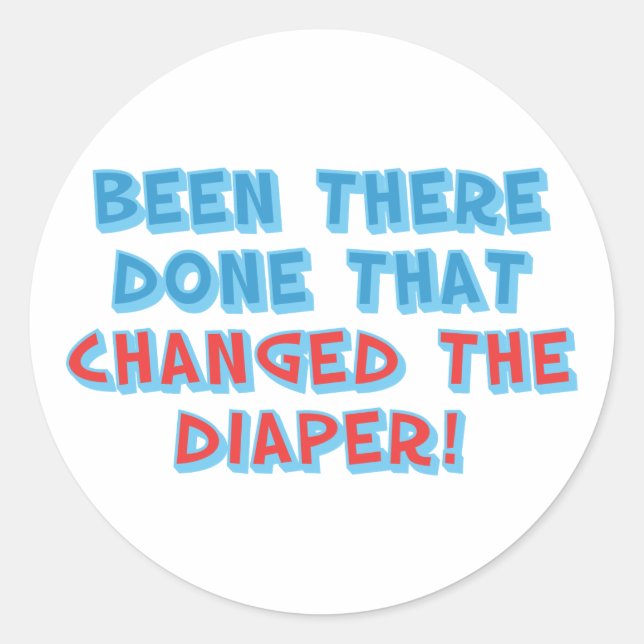 Been There...Changed the Diaper! Classic Round Sticker (Front)