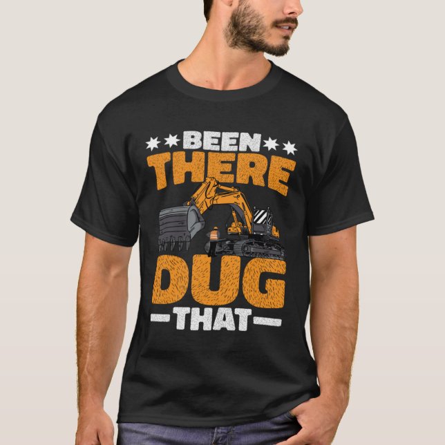 Been There Dug That T-Shirt (Front)