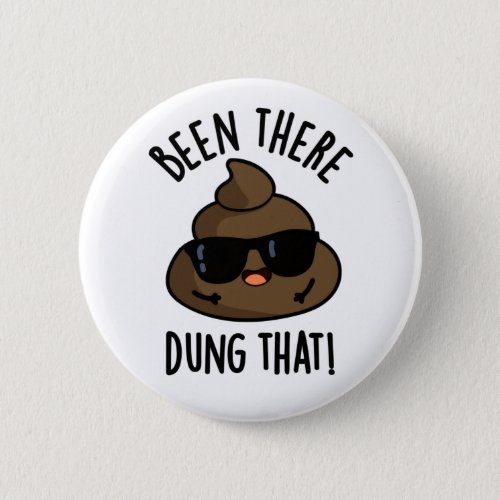 Been There Dung That Funny Poop Pun  Button