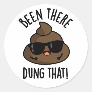 Been There Dung That Funny Poop Pun Classic Round Sticker