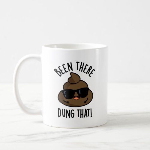 Been There Dung That Funny Poop Pun  Coffee Mug