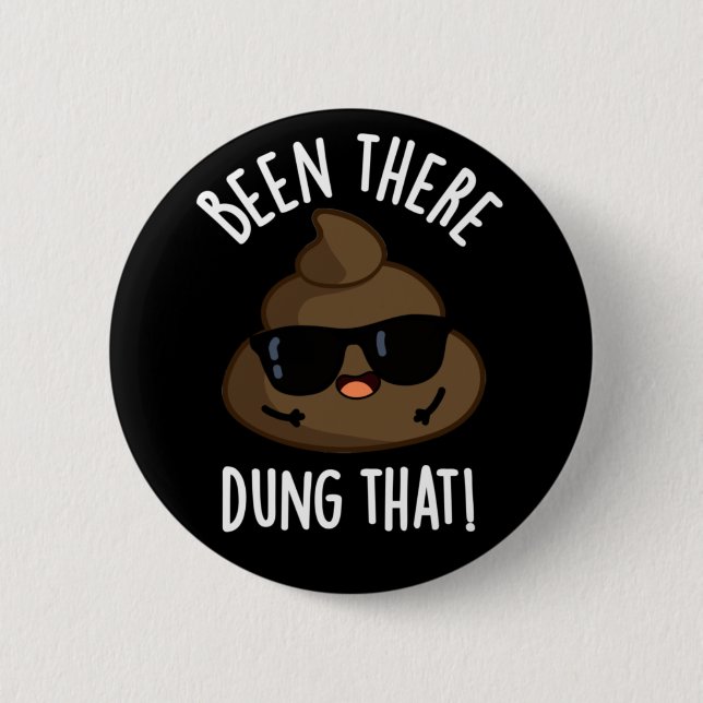 Been There Dung That Funny Poop Pun Dark BG Button (Front)