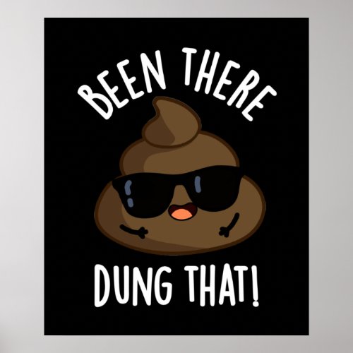 Been There Dung That Funny Poop Pun Dark BG Poster