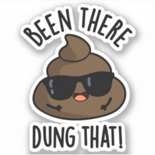 Been There Dung That Funny Poop Pun Sticker
