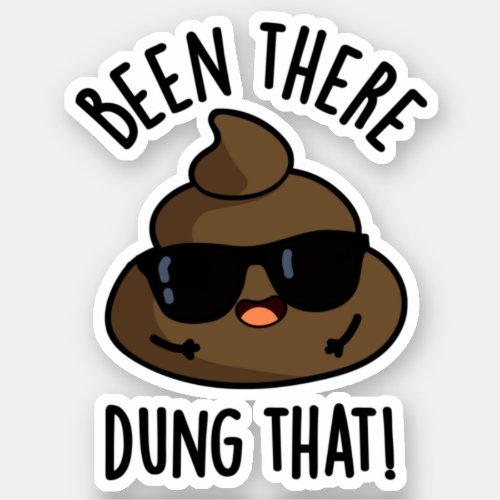 Been There Dung That Funny Poop Pun  Sticker