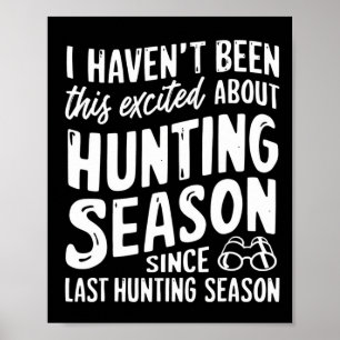 Been This Excited About Huntin Season Since Last H Poster