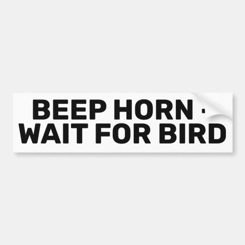 Beep Car Horn _ Wait For Bird Funny Bumper Sticker