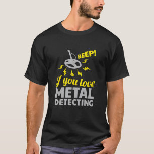 Beep If You Love Metal Detecting  Gold Coin Hunter T-Shirt