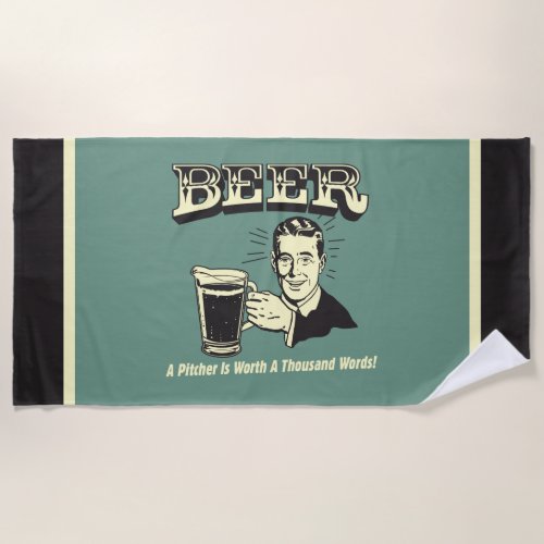 Beer A Pitcher Is Worth 1000 Words Beach Towel