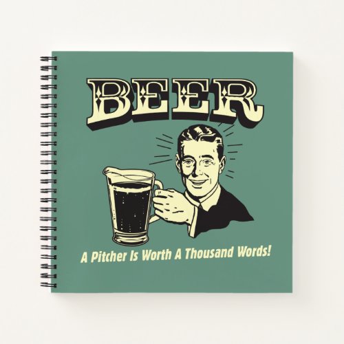 Beer A Pitcher Is Worth 1000 Words Notebook
