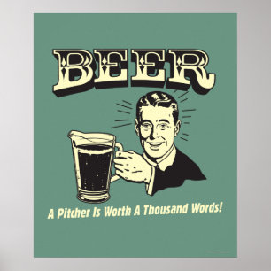 Beer: A Pitcher Is Worth 1000 Words Poster