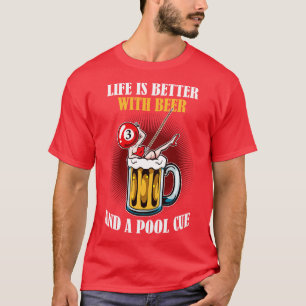Beer And A Pool Cue Funny Billiards  T-Shirt
