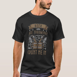Beer And Axe Throwing Count Me In Funny Hatchet T-Shirt