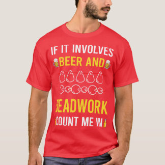 Beer And Beadwork Beading Bead Beads T-Shirt
