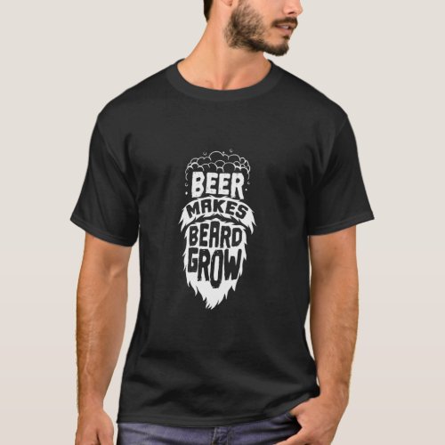 Beer and Beard Beer Makes Beard Grow  T_Shirt
