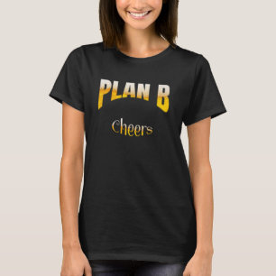 Beer And Cheers Funny Party Plan B T-Shirt
