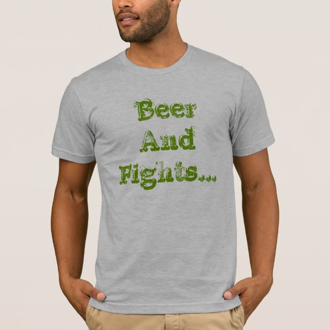 Beer And Fights... T-Shirt (Front)