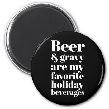 Beer And Gravy Funny Holiday Humor Black Magnet by spacecloud9 at Zazzle