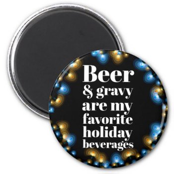 Beer And Gravy Funny Holiday Humor Magnet by spacecloud9 at Zazzle