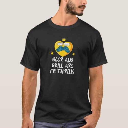Beer And Grill Are My Thrills Dad Hobby Daddy Past T_Shirt