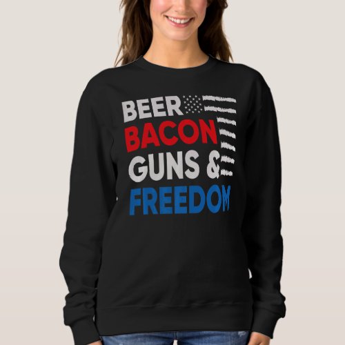 Beer Bacon And Freedom July 4th Sweatshirt