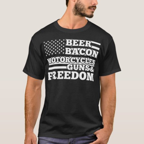 Beer Bacon Motorcycles Guns and Freedom July body  T_Shirt