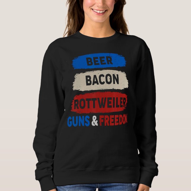 Beer Bacon Rottweiler Guns Freedom 4th Sweatshirt (Front)